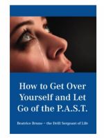 How To Get Over Yourself and Let Go of the PAST